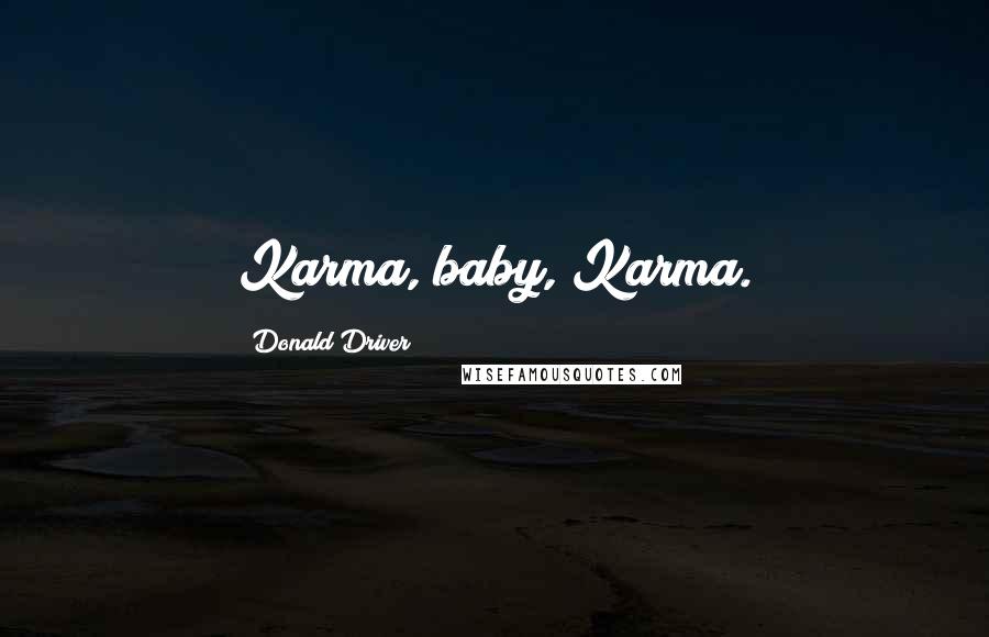 Donald Driver Quotes: Karma, baby, Karma.
