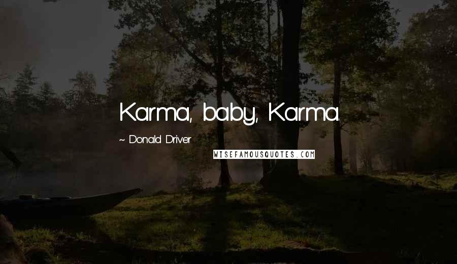 Donald Driver Quotes: Karma, baby, Karma.