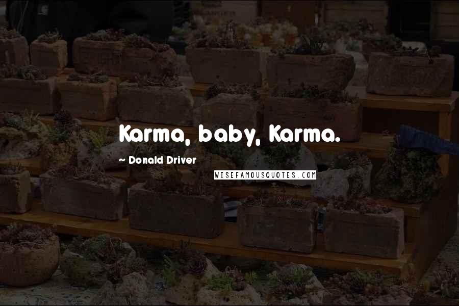 Donald Driver Quotes: Karma, baby, Karma.
