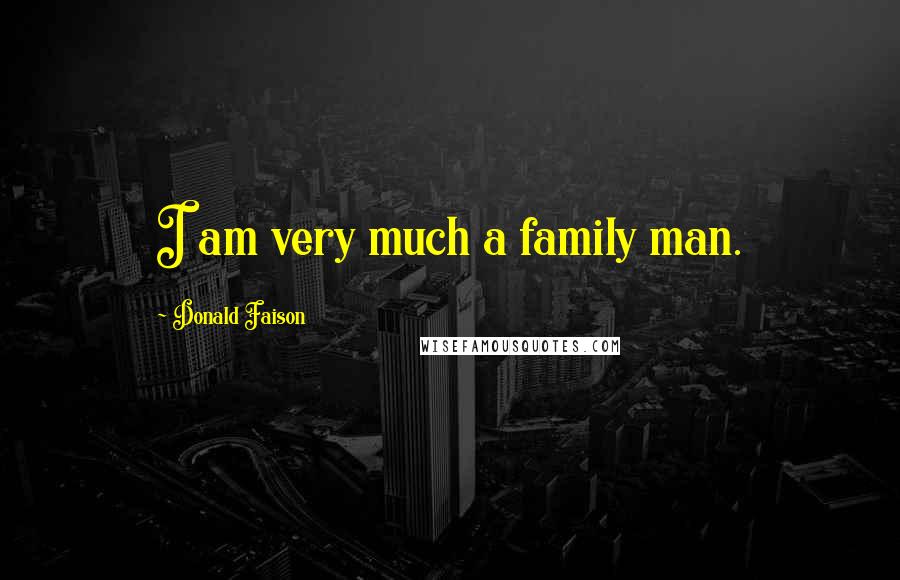 Donald Faison Quotes: I am very much a family man.