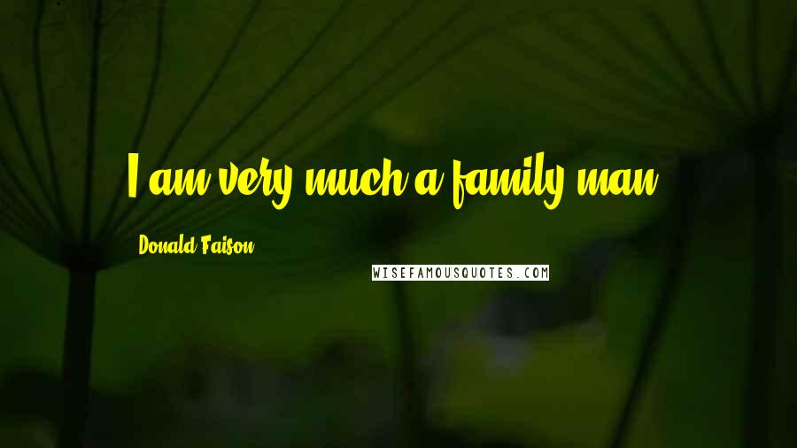 Donald Faison Quotes: I am very much a family man.