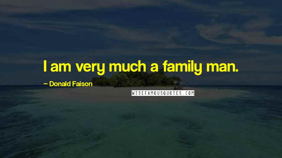 Donald Faison Quotes: I am very much a family man.