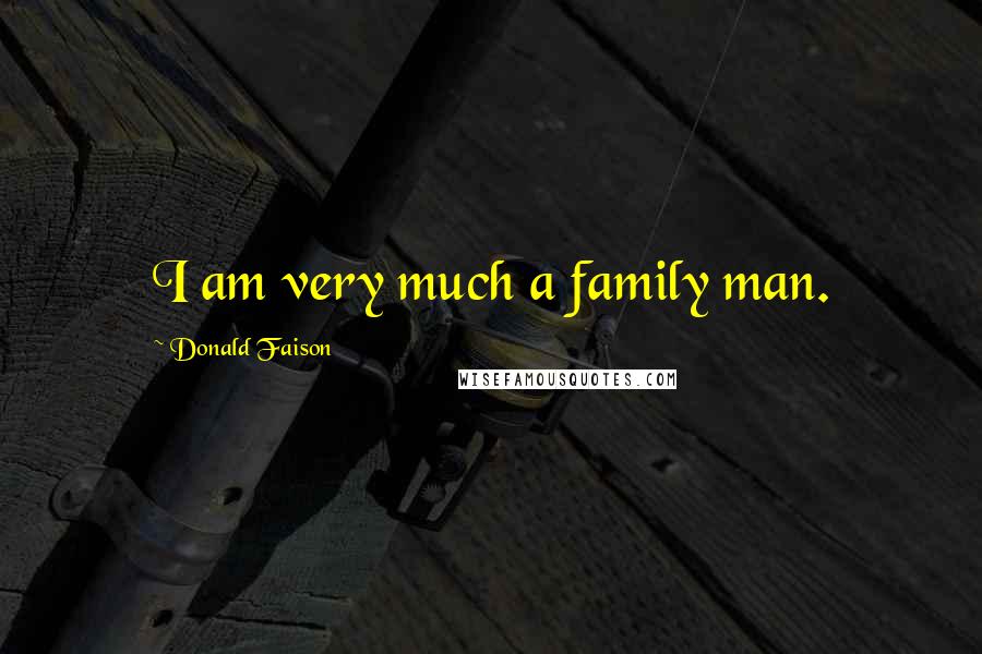 Donald Faison Quotes: I am very much a family man.