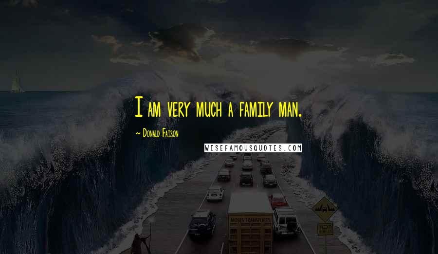 Donald Faison Quotes: I am very much a family man.