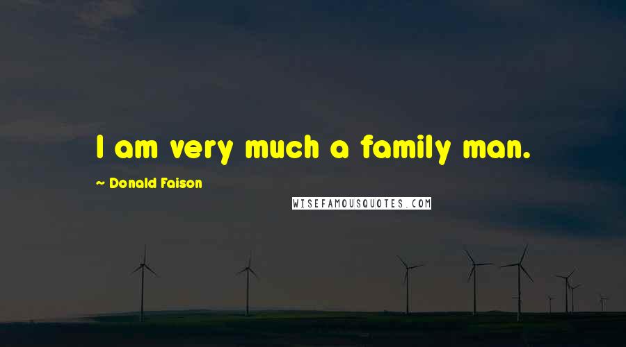 Donald Faison Quotes: I am very much a family man.