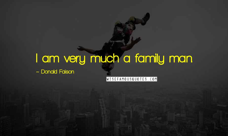 Donald Faison Quotes: I am very much a family man.