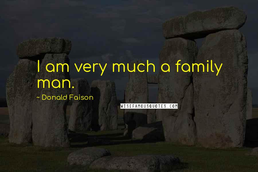 Donald Faison Quotes: I am very much a family man.