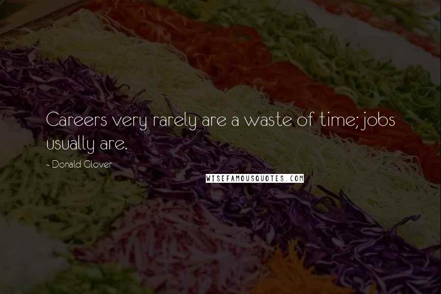 Donald Glover Quotes: Careers very rarely are a waste of time; jobs usually are.