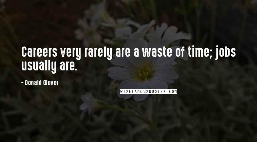 Donald Glover Quotes: Careers very rarely are a waste of time; jobs usually are.