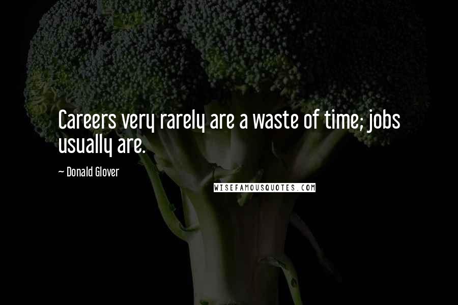 Donald Glover Quotes: Careers very rarely are a waste of time; jobs usually are.