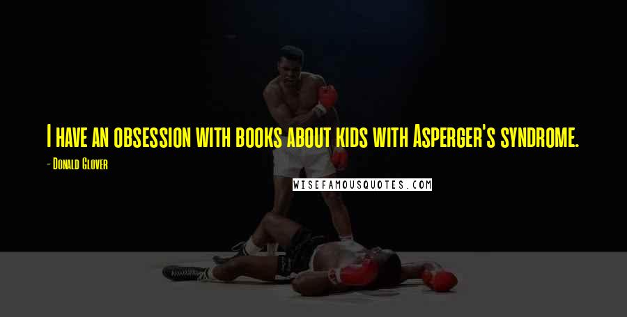 Donald Glover Quotes: I have an obsession with books about kids with Asperger's syndrome.