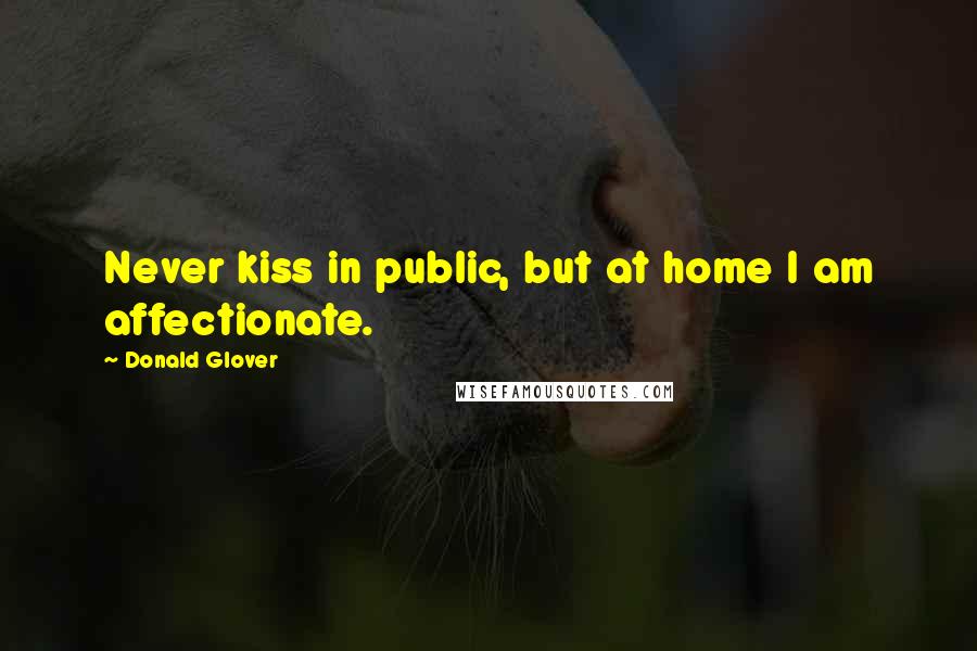 Donald Glover Quotes: Never kiss in public, but at home I am affectionate.