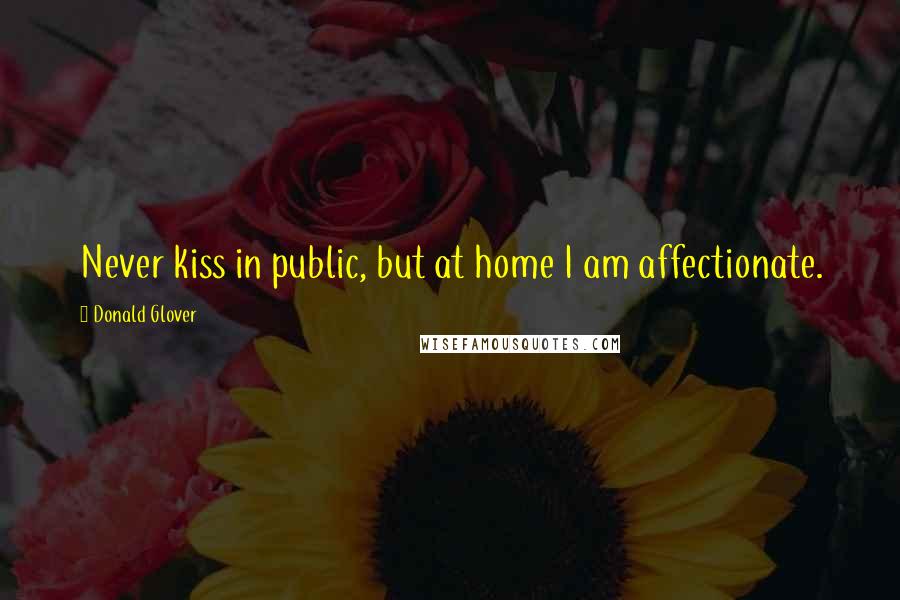 Donald Glover Quotes: Never kiss in public, but at home I am affectionate.