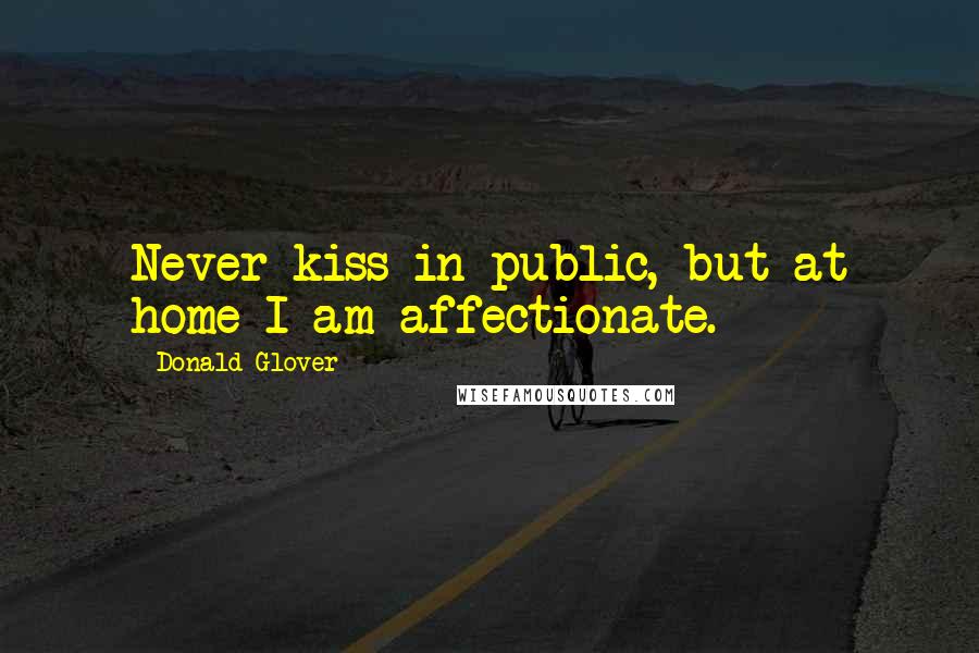 Donald Glover Quotes: Never kiss in public, but at home I am affectionate.