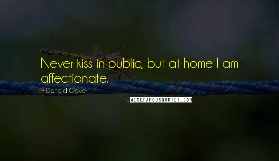 Donald Glover Quotes: Never kiss in public, but at home I am affectionate.