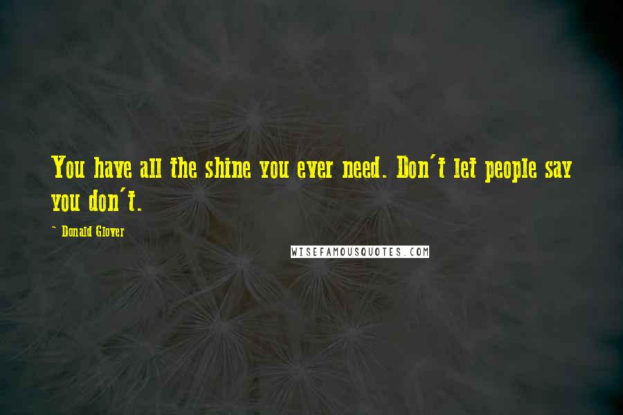 Donald Glover Quotes: You have all the shine you ever need. Don't let people say you don't.