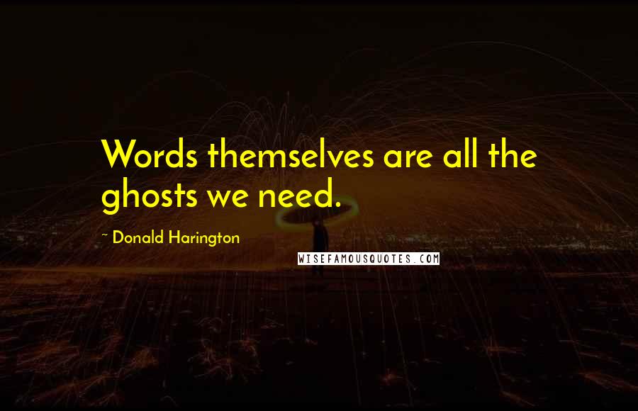 Donald Harington Quotes: Words themselves are all the ghosts we need.