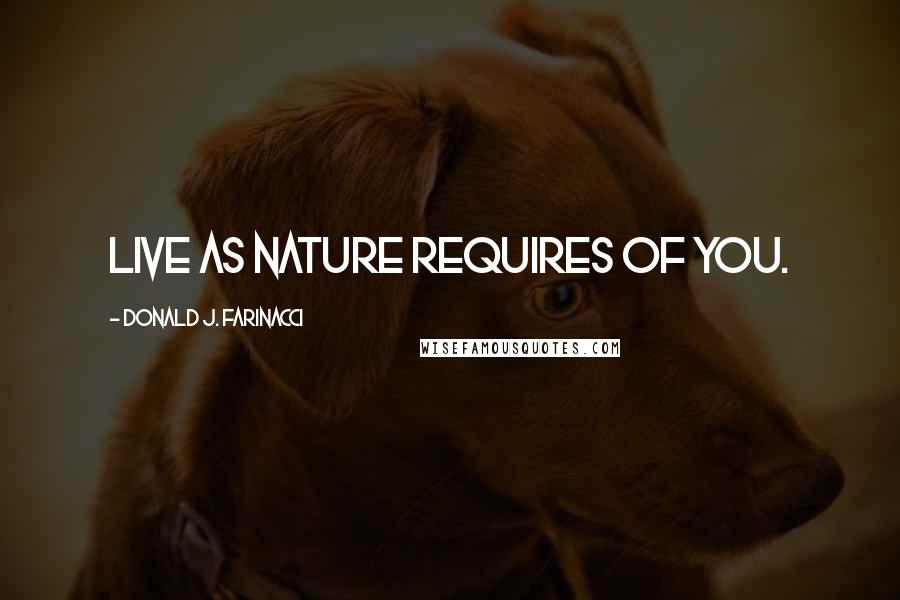 Donald J. Farinacci Quotes: Live as nature requires of you.