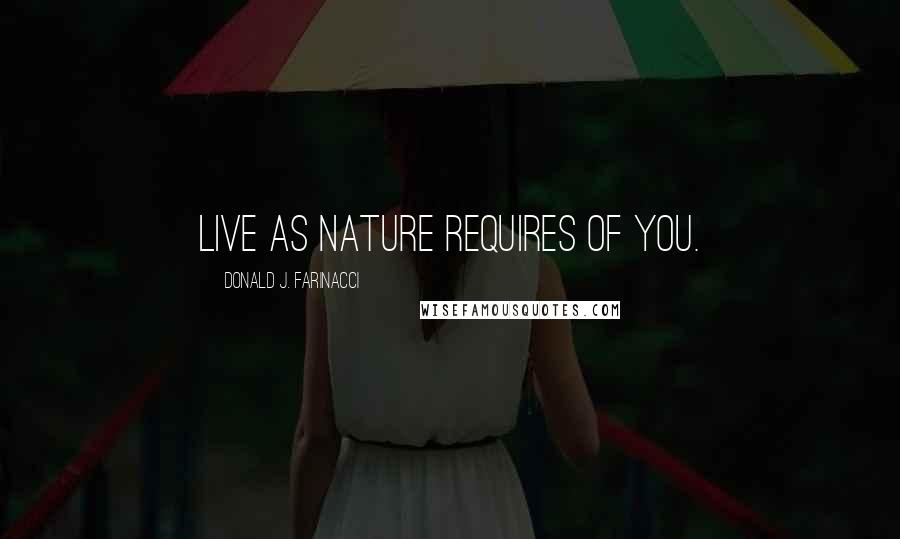 Donald J. Farinacci Quotes: Live as nature requires of you.