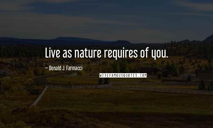 Donald J. Farinacci Quotes: Live as nature requires of you.