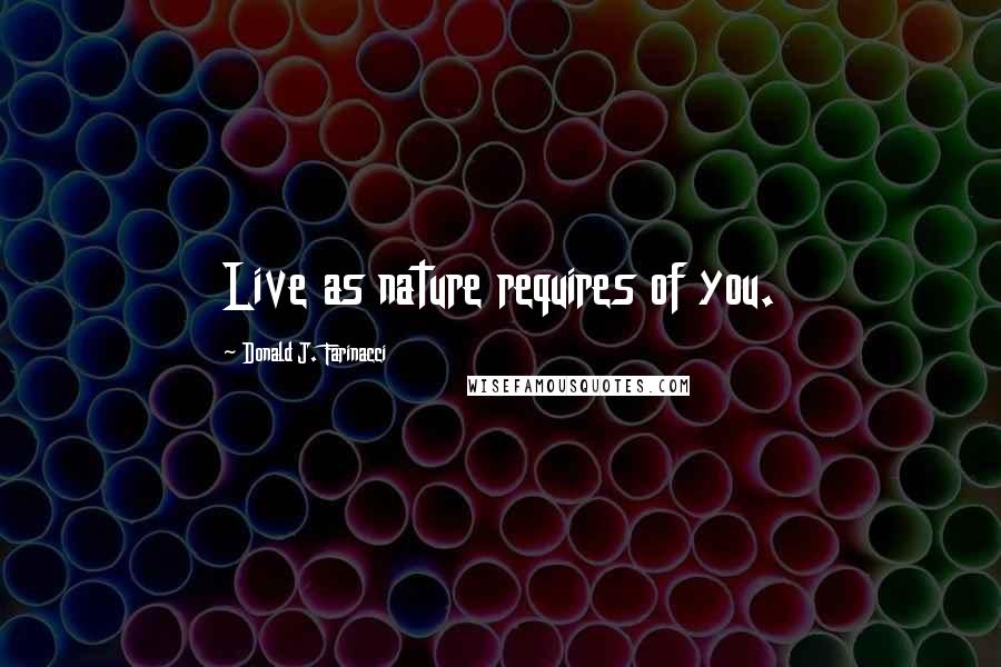 Donald J. Farinacci Quotes: Live as nature requires of you.