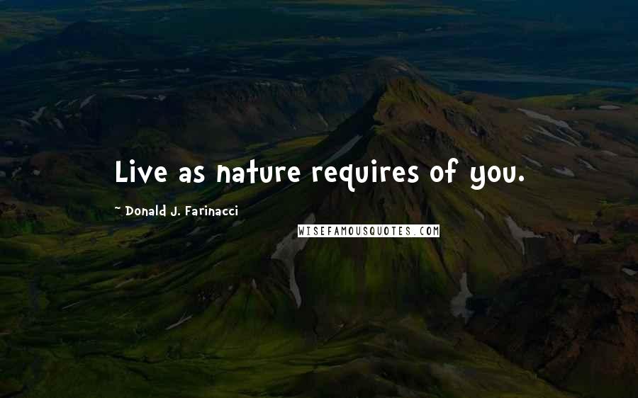 Donald J. Farinacci Quotes: Live as nature requires of you.