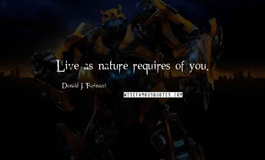 Donald J. Farinacci Quotes: Live as nature requires of you.