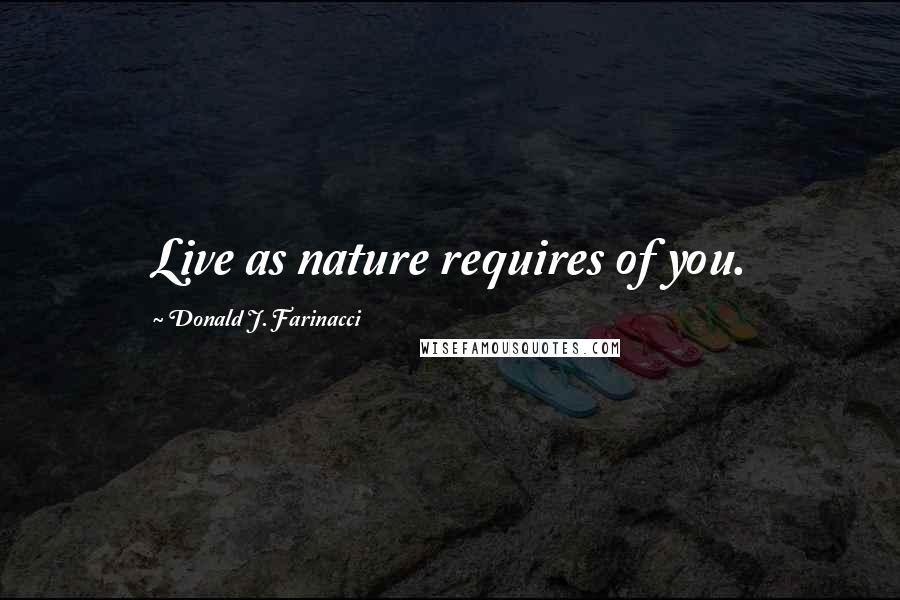 Donald J. Farinacci Quotes: Live as nature requires of you.