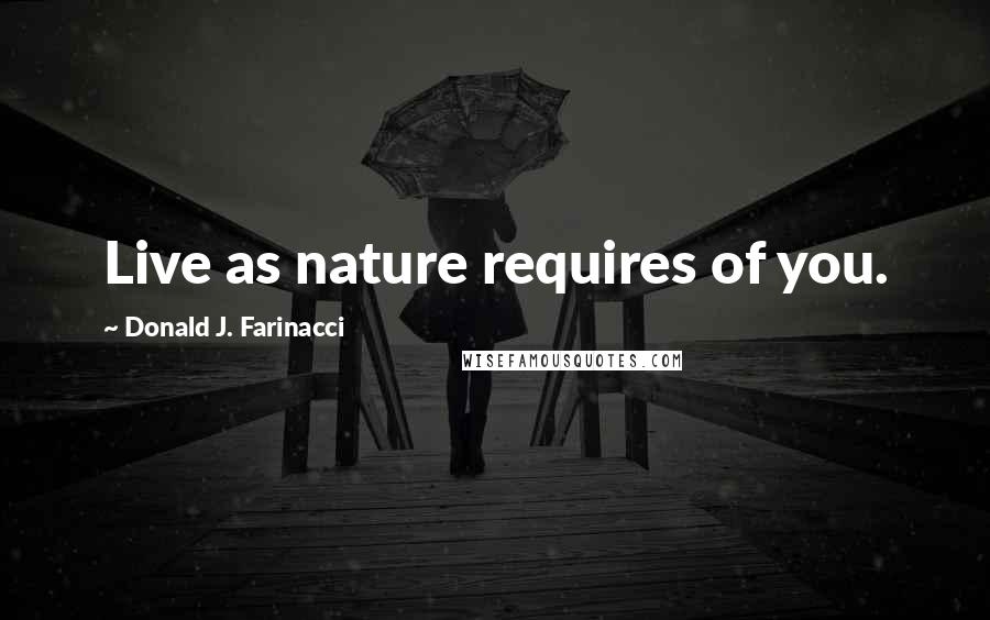 Donald J. Farinacci Quotes: Live as nature requires of you.