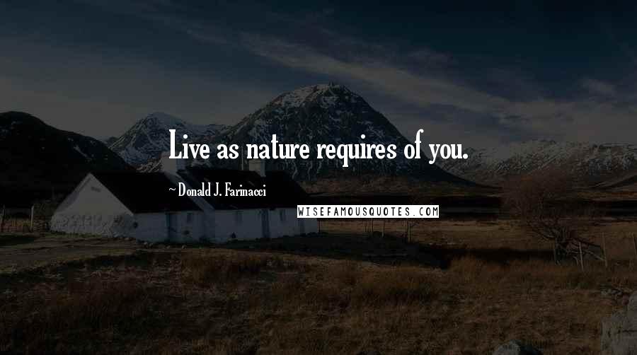 Donald J. Farinacci Quotes: Live as nature requires of you.