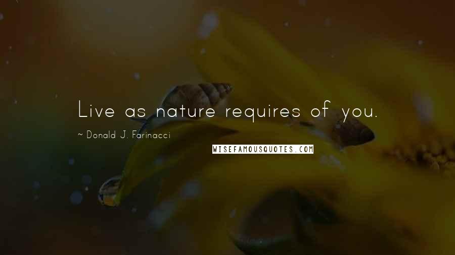 Donald J. Farinacci Quotes: Live as nature requires of you.