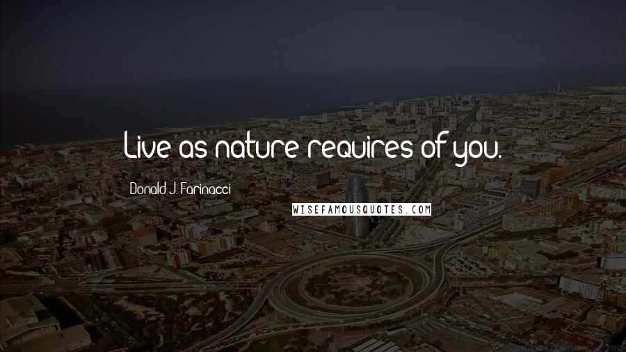 Donald J. Farinacci Quotes: Live as nature requires of you.