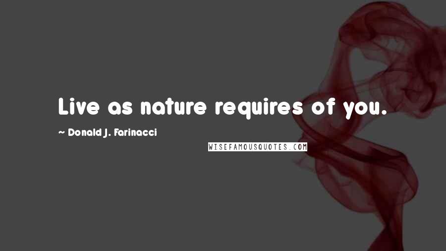 Donald J. Farinacci Quotes: Live as nature requires of you.