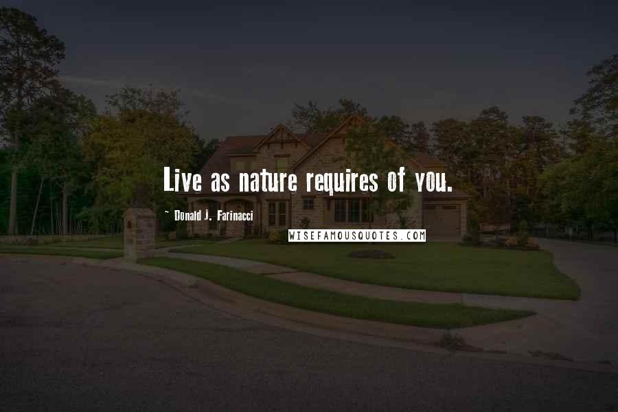 Donald J. Farinacci Quotes: Live as nature requires of you.