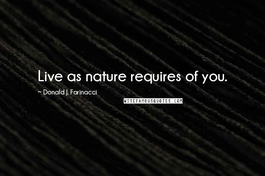 Donald J. Farinacci Quotes: Live as nature requires of you.