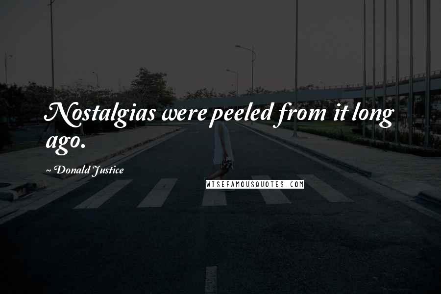 Donald Justice Quotes: Nostalgias were peeled from it long ago.