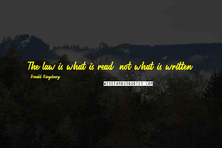 Donald Kingsbury Quotes: The law is what is read, not what is written.