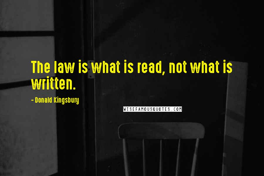 Donald Kingsbury Quotes: The law is what is read, not what is written.