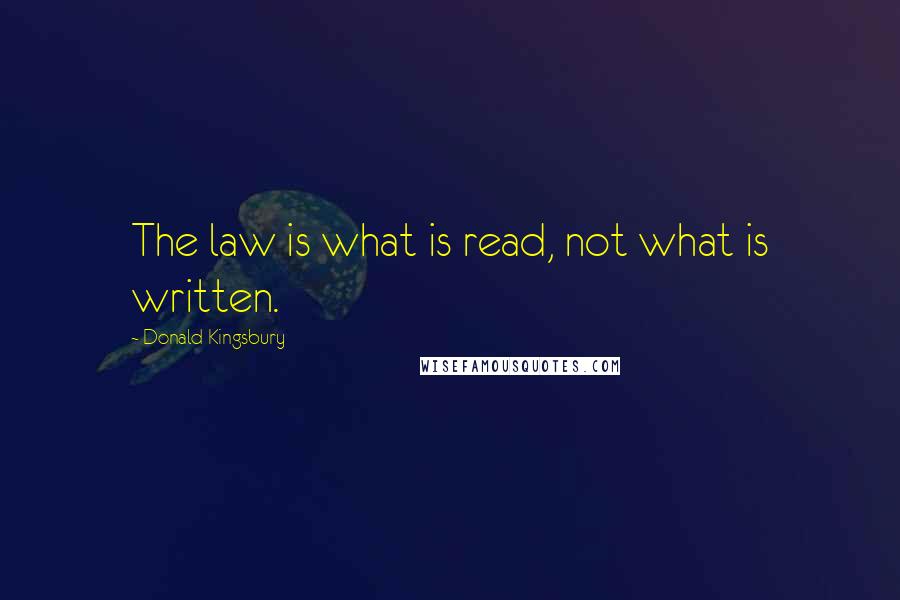 Donald Kingsbury Quotes: The law is what is read, not what is written.