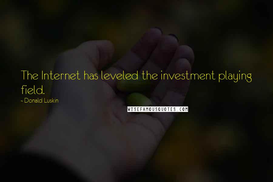 Donald Luskin Quotes: The Internet has leveled the investment playing field.