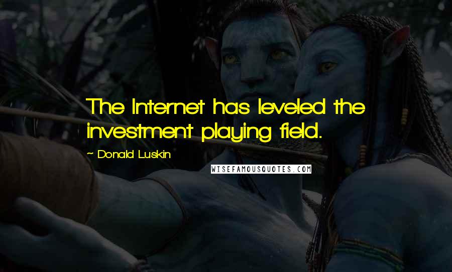 Donald Luskin Quotes: The Internet has leveled the investment playing field.