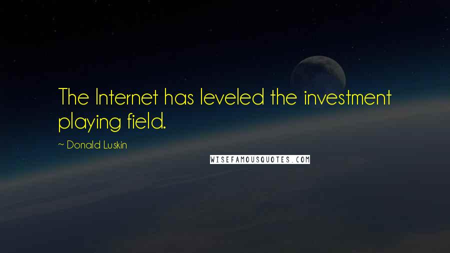 Donald Luskin Quotes: The Internet has leveled the investment playing field.