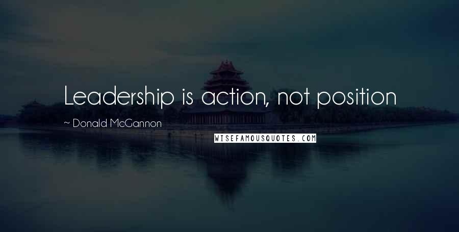 Donald McGannon Quotes: Leadership is action, not position