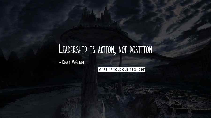 Donald McGannon Quotes: Leadership is action, not position