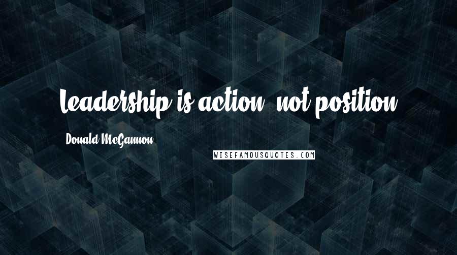 Donald McGannon Quotes: Leadership is action, not position