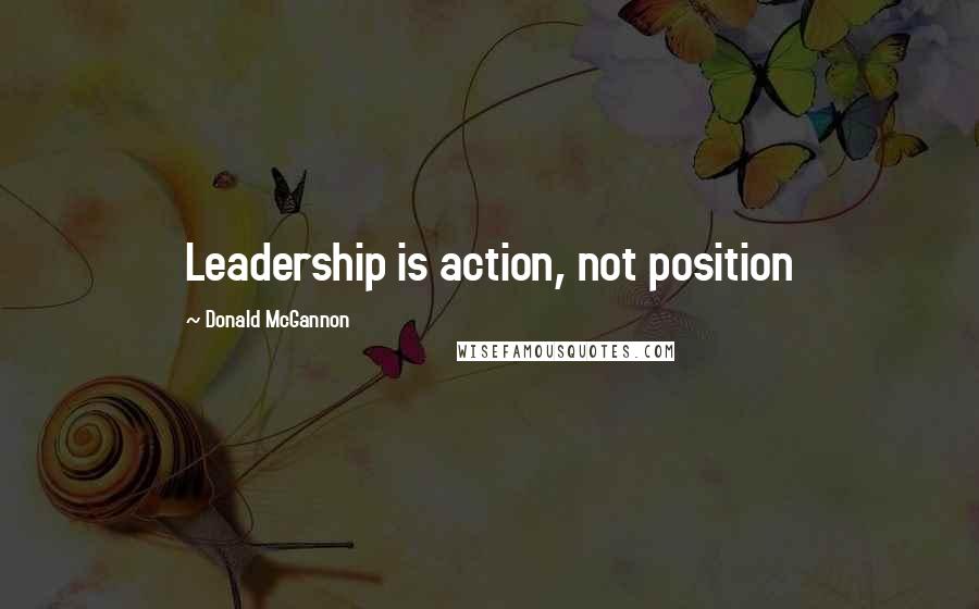 Donald McGannon Quotes: Leadership is action, not position