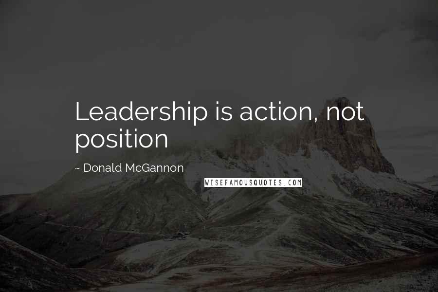 Donald McGannon Quotes: Leadership is action, not position