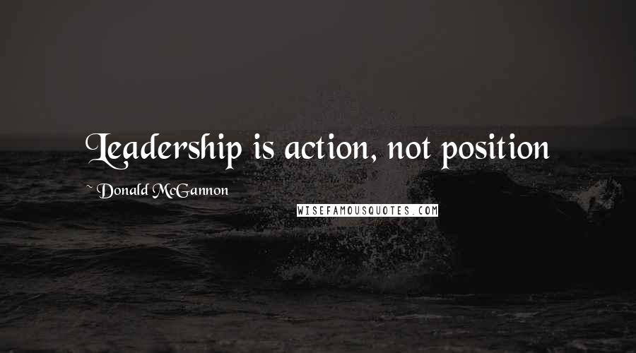 Donald McGannon Quotes: Leadership is action, not position