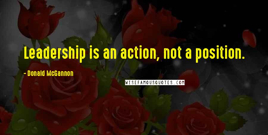 Donald McGannon Quotes: Leadership is an action, not a position.