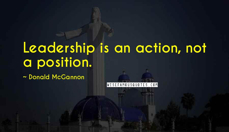 Donald McGannon Quotes: Leadership is an action, not a position.